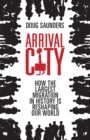 Image for Arrival city: the final migration and our next world