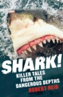 Image for Shark!: killer tales from the dangerous depths