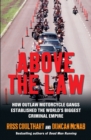 Image for Above the law: how outlaw motorcycle gangs became the world&#39;s biggest criminal empire
