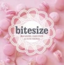 Image for Bitesize: 50 Macarons, Cakepops &amp; Cute Things