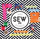 Image for Just sew stories  : 25 spectacular crafty gifts to sew
