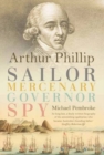 Image for Arthur Phillip  : sailor, mercenary, governor, spy