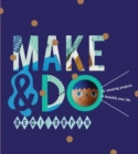 Image for Make &amp; do  : 25 amazing projects to beautify your life