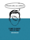Image for Think Like An Athlete : 57 Ways to Achieve Your Life Goals