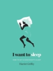 Image for I want to sleep  : how to get a good night&#39;s sleep