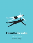 Image for I Want to be Calm : How to de-Stress