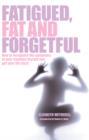 Image for Fat, Fatigued and Forgetful