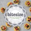 Image for Bitesize: Tartlets, Quichettes &amp; Cute Things.