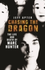 Image for Chasing The Dragon: Life &amp; Death Of Marc Hunter