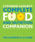 Image for Catherine Saxelby&#39;s complete food and nutrition companion: the ultimate A-Z guide