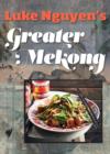 Image for Luke Nguyen&#39;s Greater Mekong: a culinary journey from China to Vietnam