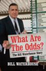 Image for What are the odds?: the Bill Waterhouse story