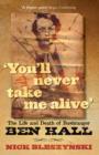 Image for You&#39;ll never take me alive: the life and death of bushranger Ben Hall