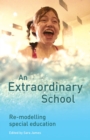 Image for An Extraordinary School : Re-modelling Special Education
