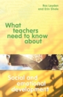 Image for What Teachers Need to Know about Social and Emotional Development