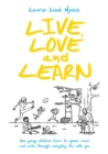 Image for Live, love and learn  : how young children learn to speak, read and write through everyday life with you
