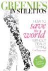 Image for Greenies in Stilettos: How to Save the World in 5 Easy Steps (Without Really Trying)