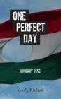 Image for One Perfect Day: Hungary 1956