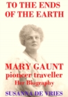 Image for To the Ends of the Earth: Mary Gaunt, Pioneer Traveller