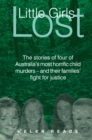 Image for Little Girls Lost: The Stories of Four of Australia&#39;s Most Horrific Child Murders - and Their Families&#39; Fight for Justice