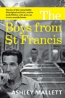 Image for The Boys from St Francis : Stories of the Remarkable Aboriginal Activists, Artists and Athletes Who Grew Up in One Seaside Home