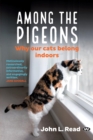 Image for Among the Pigeons : Why Our Cats Belong Indoors