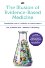 Image for The Illusion of Evidence-Based Medicine : Exposing the Crisis of Credibility in Clinical Research