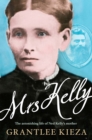 Image for Mrs Kelly: The astonishing life of Ned Kelly&#39;s mother.