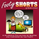 Image for Footy Shorts: A Hilarious Collection of Quotes and Cartoons on the Footy.