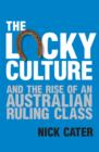 Image for The lucky culture and the rise of an Australian ruling class