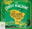 Image for The Candy Machine : How Cocaine Took Over The World