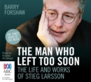 Image for The Man Who Left Too Soon : The Life and Works of Stieg Larsson