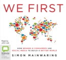 Image for We First : How Brands and Consumers Use Social Media to Build a Better World
