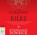 Image for In the Company of Rilke : Why a 20th-Century Visionary Poet Speaks So Eloquently to 21st-Century Readers