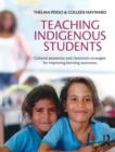 Image for Teaching Indigenous Students : Cultural awareness and classroom strategies for improving learning outcomes