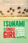 Image for Tsunami and the single girl  : one woman&#39;s journey to become an aid worker and find love