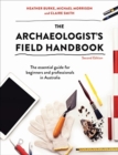 Image for The Archaeologist&#39;s Field Handbook : The essential guide for beginners and professionals in Australia