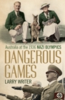 Image for Dangerous games  : Australia at the 1936 Nazi Olympics