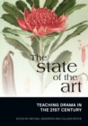 Image for The State of the Art : Teaching Drama in the 21st Century