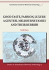 Image for Good Taste, Fashion, Luxury : A Genteel Melbourne Family and Their Rubbish
