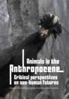 Image for Animals in the Anthropocene : Critical Perspectives on Non-Human Futures
