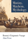 Image for Mutiny, Mayhem, Mythology : Bounty&#39;s Enigmatic Voyage