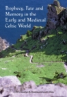 Image for Prophecy, Fate and Memory in the Early Medieval Celtic World
