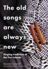 Image for The old songs are always new  : singing traditions of the Tiwi Islands