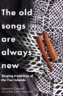 Image for The Old Songs are Always New : Singing Traditions of the Tiwi Islands