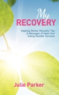 Image for My Recovery: Inspiring Stories, Recovery Tips and Messages of Hope from Eating Disorder Survivors