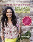 Image for Supercharged Food: Eat Clean, Green and Vegetarian