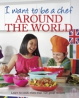 Image for I Want to be a Chef - Around the World