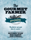 Image for The gourmet farmer goes fishing  : the fish to eat and how to cook it