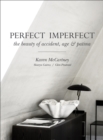 Image for Perfect imperfect  : the beauty of accident, age &amp; patina